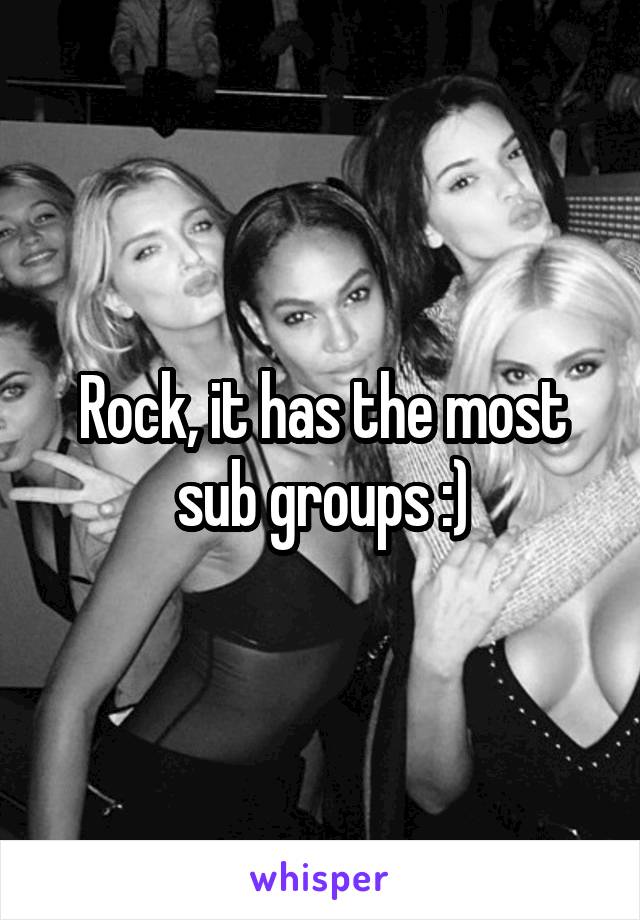 Rock, it has the most sub groups :)