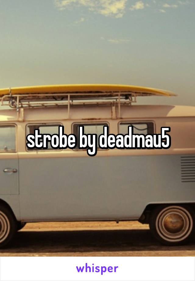 strobe by deadmau5