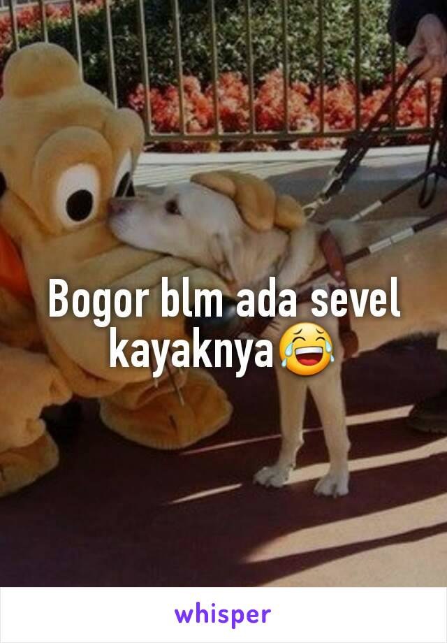 Bogor blm ada sevel kayaknya😂