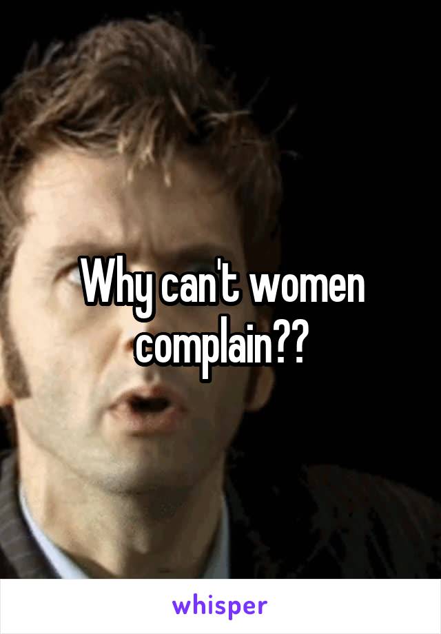 Why can't women complain??