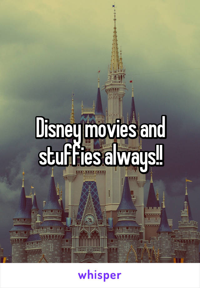 Disney movies and stuffies always!!