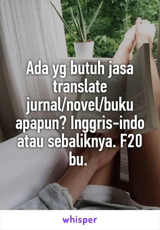 Ada yg butuh jasa translate jurnal/novel/buku apapun? Inggris-indo atau sebaliknya. F20 bu. 