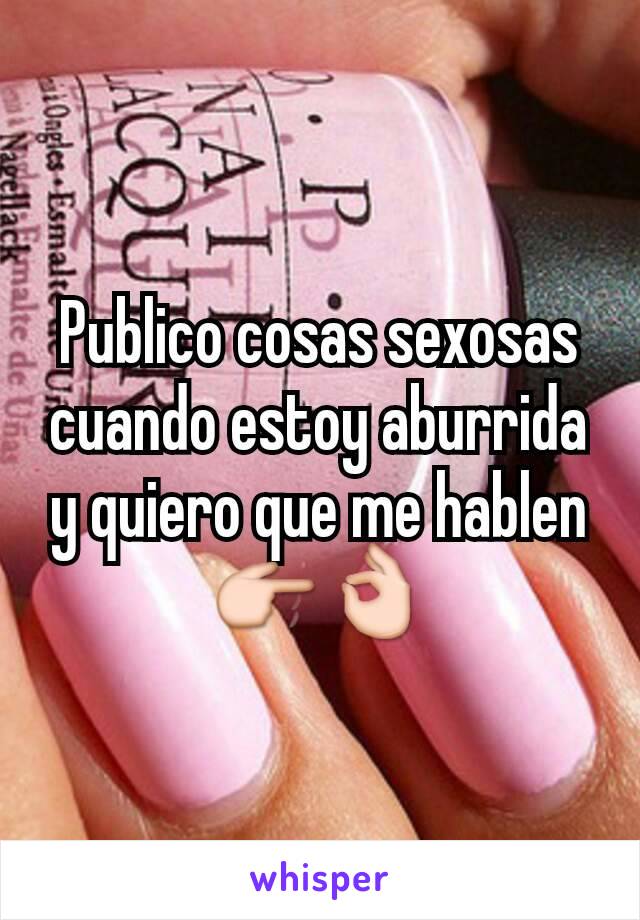 Publico cosas sexosas cuando estoy aburrida y quiero que me hablen 👉👌