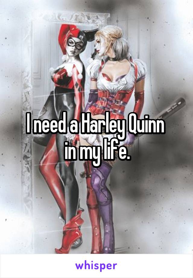 I need a Harley Quinn 
in my life.