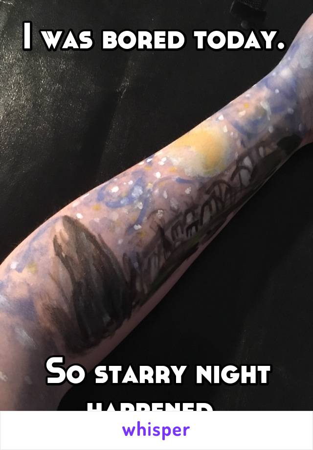 I was bored today. 








So starry night happened. 