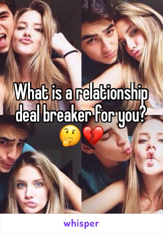 What is a relationship deal breaker for you? 🤔💔