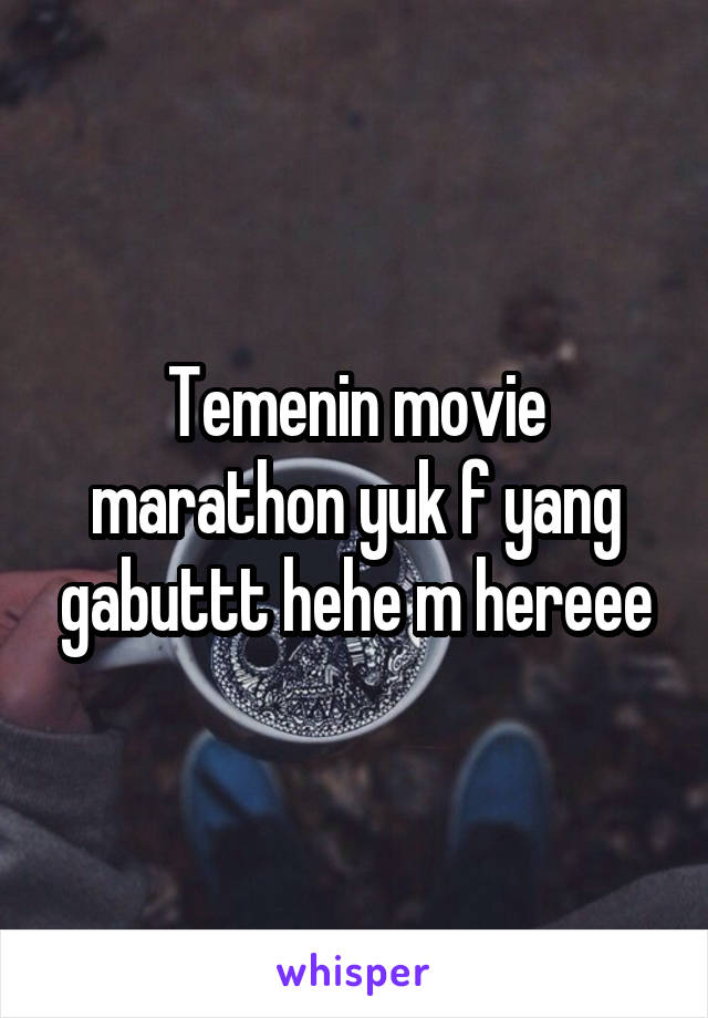 Temenin movie marathon yuk f yang gabuttt hehe m hereee