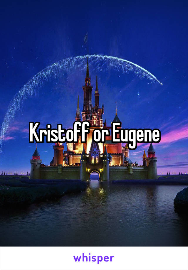 Kristoff or Eugene