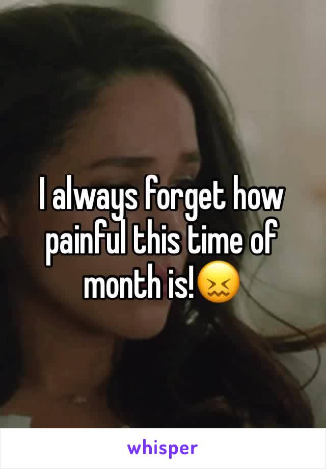 I always forget how painful this time of month is!😖