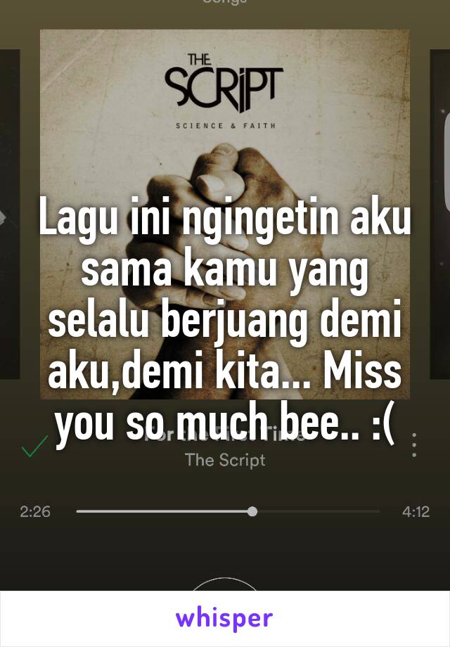 Lagu ini ngingetin aku sama kamu yang selalu berjuang demi aku,demi kita... Miss you so much bee.. :(