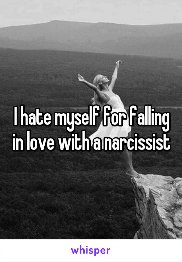 I hate myself for falling in love with a narcissist