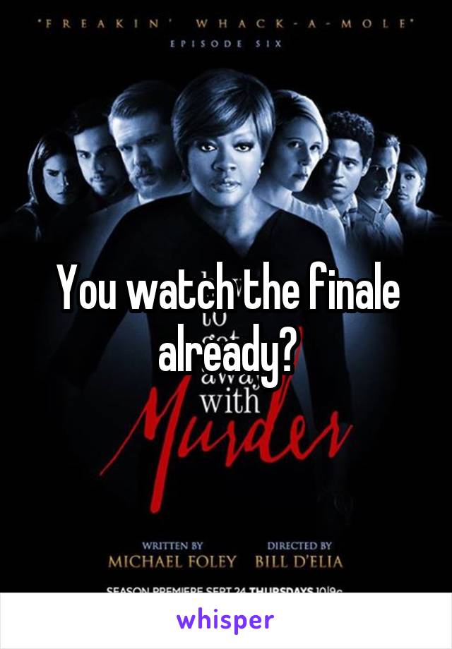 You watch the finale already?