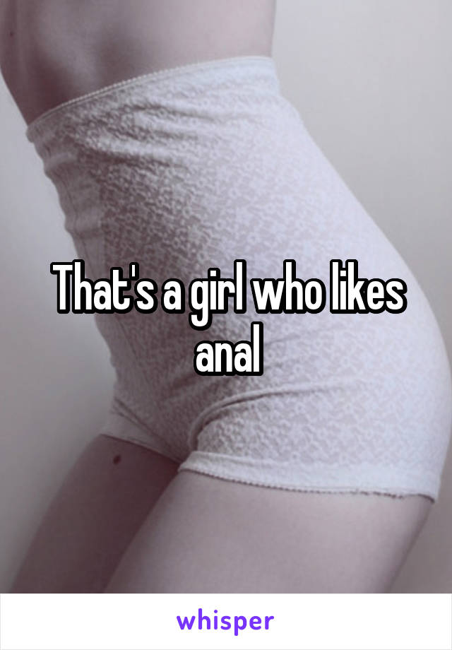 That's a girl who likes anal