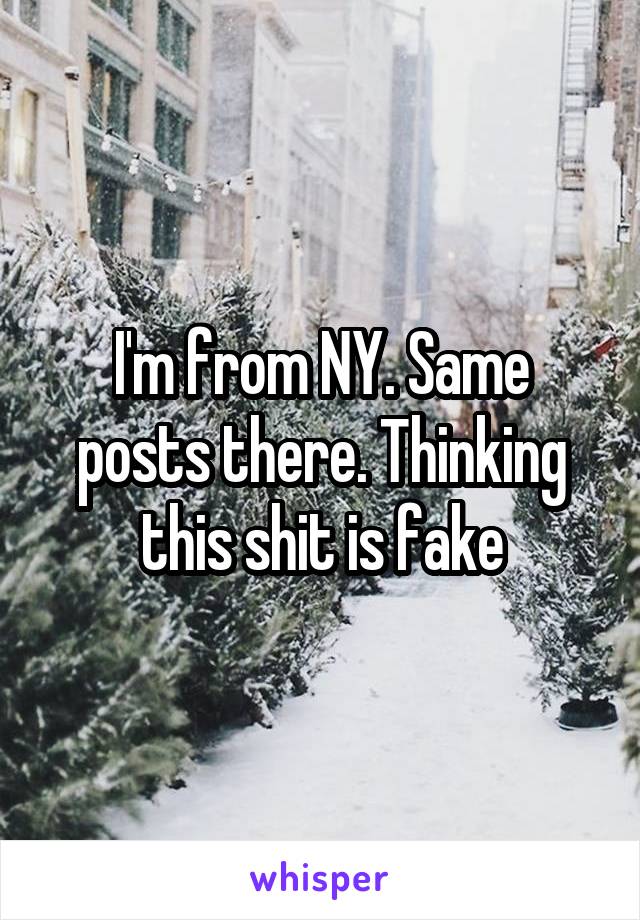 I'm from NY. Same posts there. Thinking this shit is fake