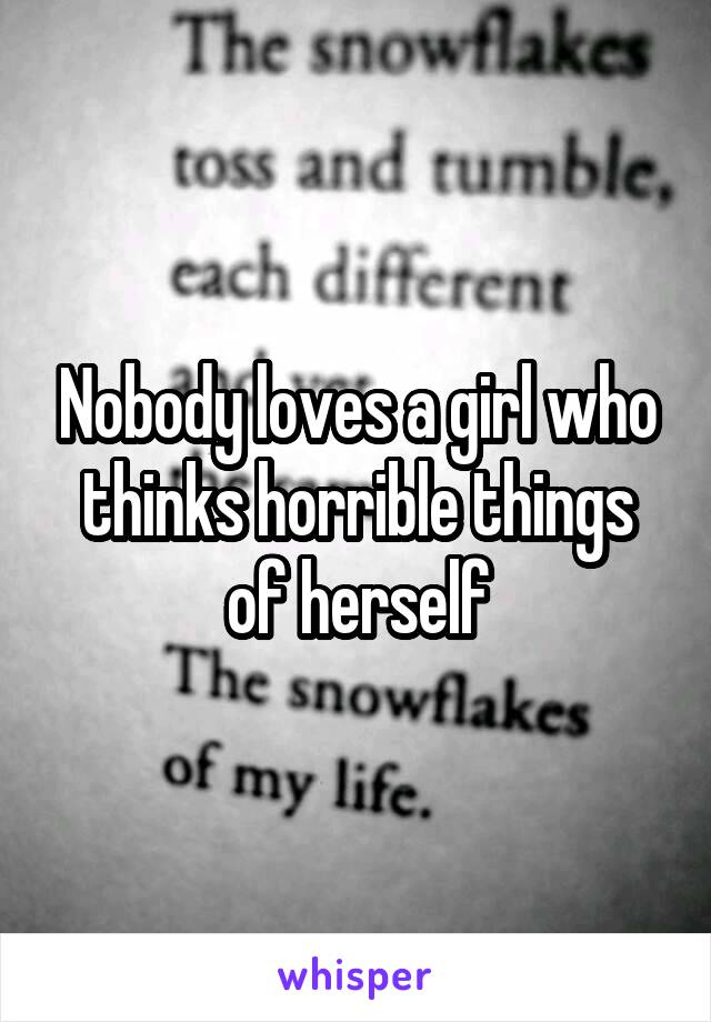 Nobody loves a girl who thinks horrible things of herself