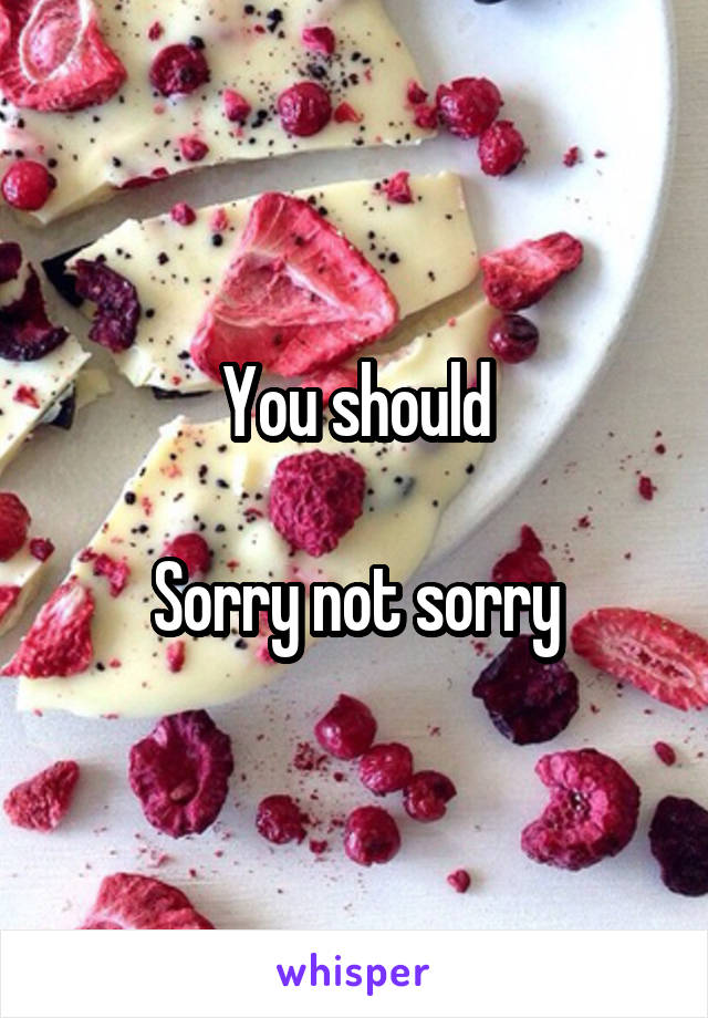 You should

Sorry not sorry