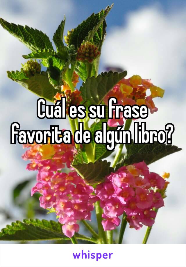 Cuál es su frase favorita de algún libro?