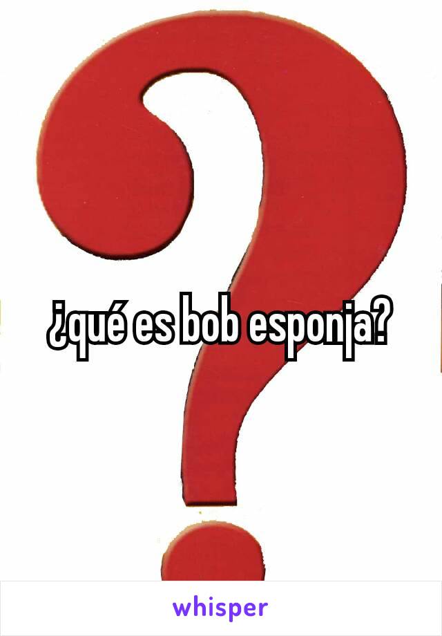 ¿qué es bob esponja?