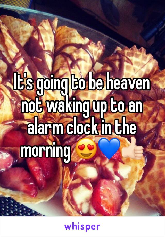 It's going to be heaven not waking up to an alarm clock in the morning 😍💙👍🏻