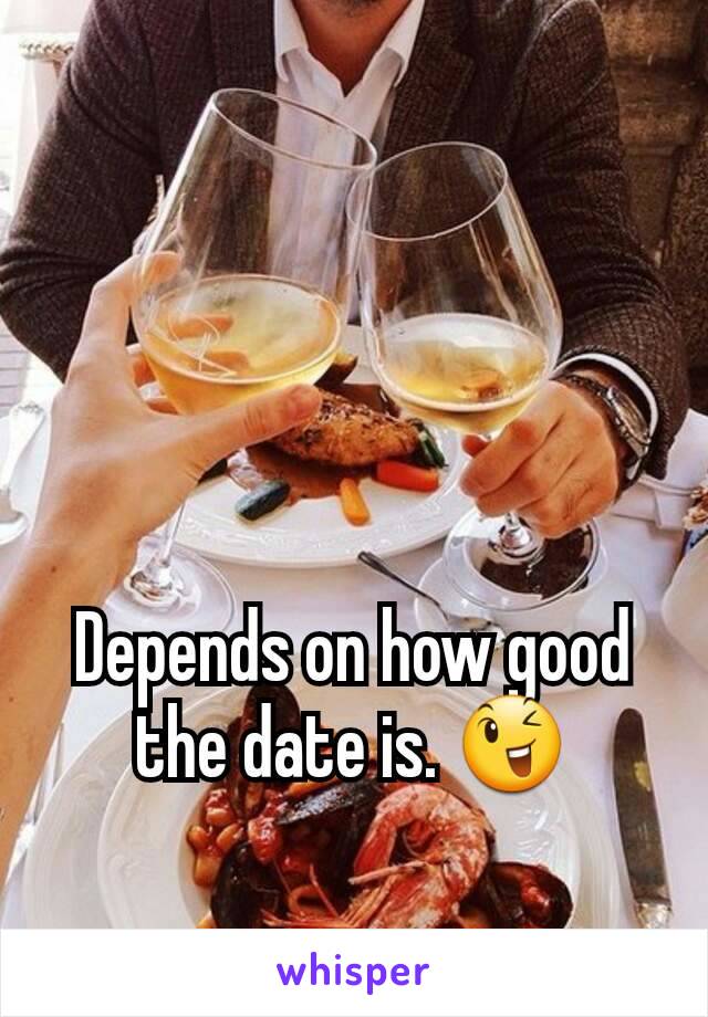 Depends on how good the date is. 😉