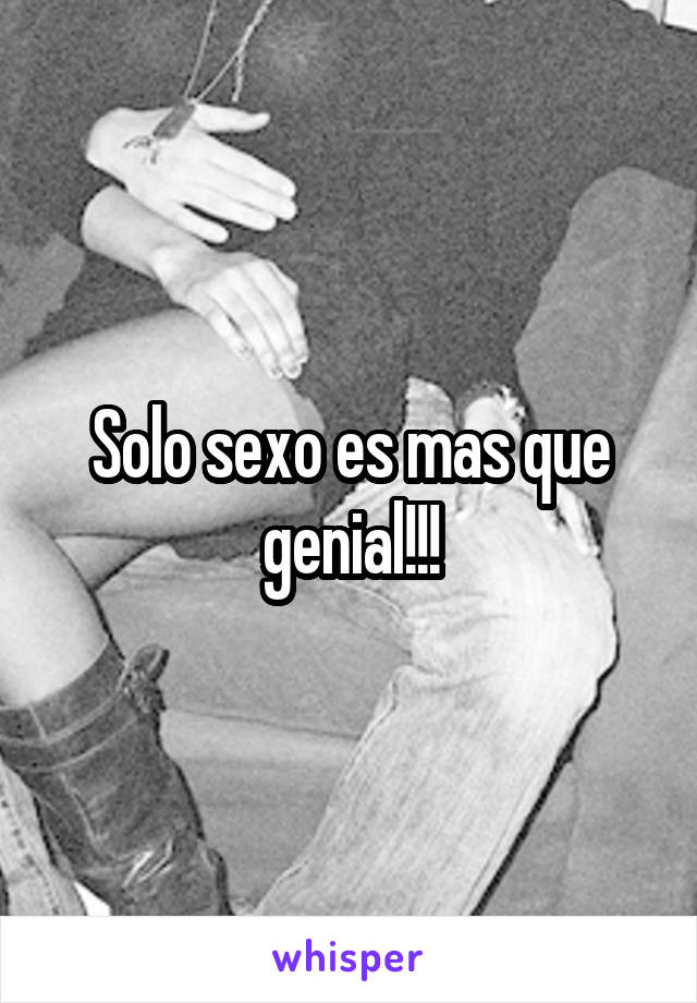 Solo sexo es mas que genial!!!