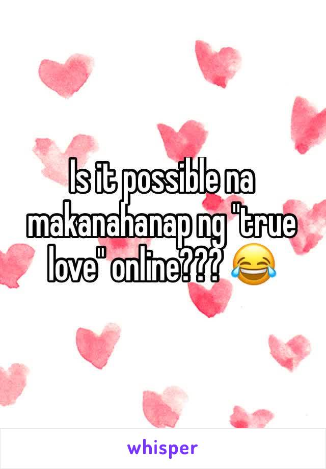 Is it possible na makanahanap ng "true love" online??? 😂