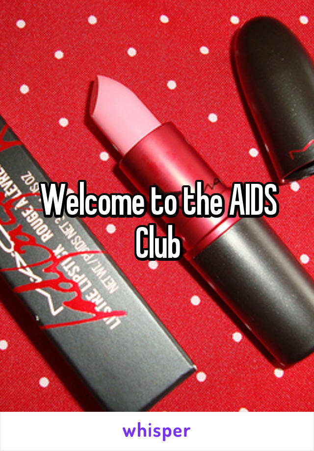 Welcome to the AIDS Club