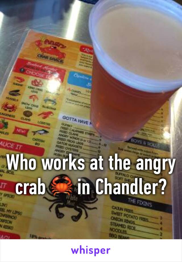 Who works at the angry crab 🦀 in Chandler? 