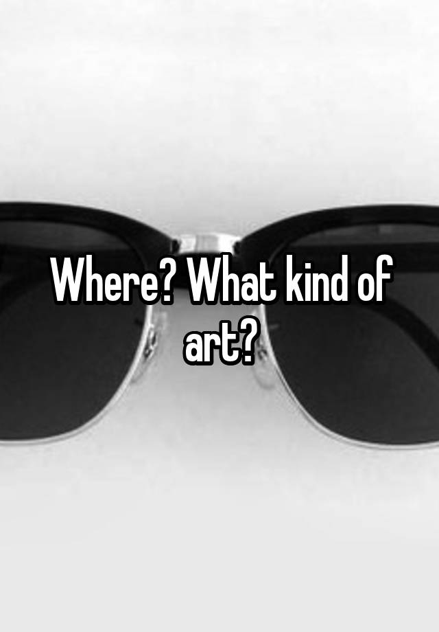 where-what-kind-of-art