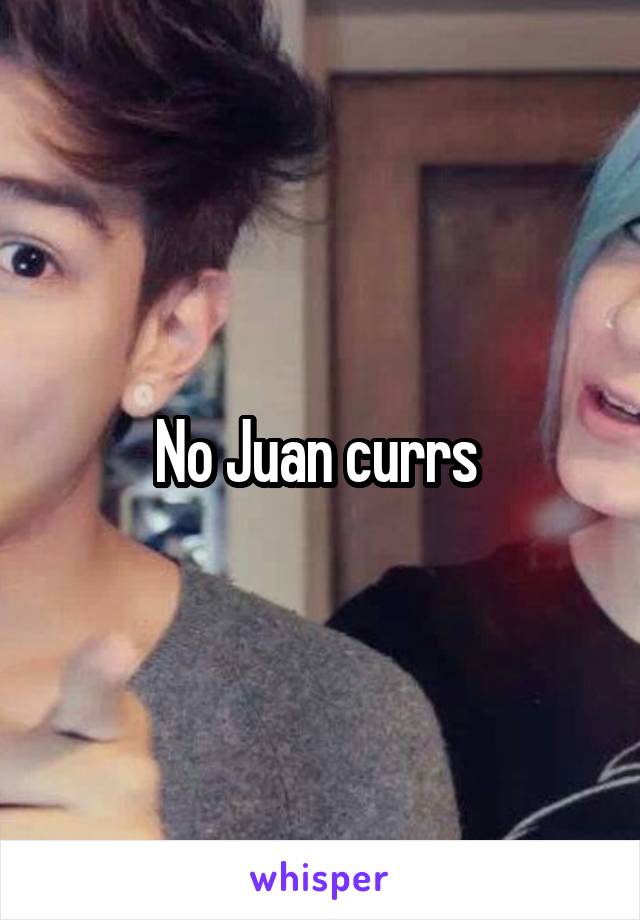 No Juan currs 