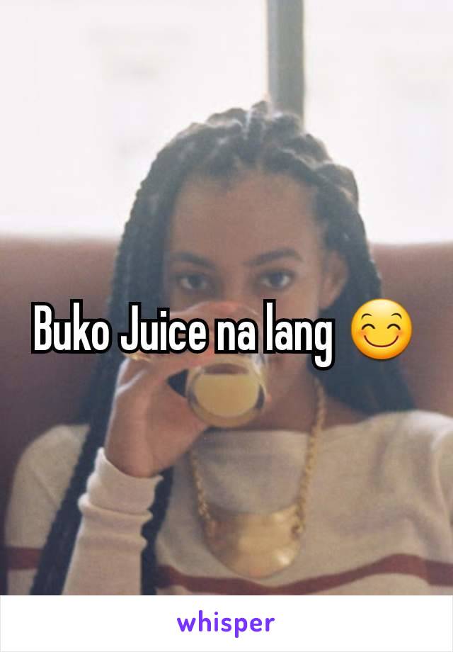 Buko Juice na lang 😊