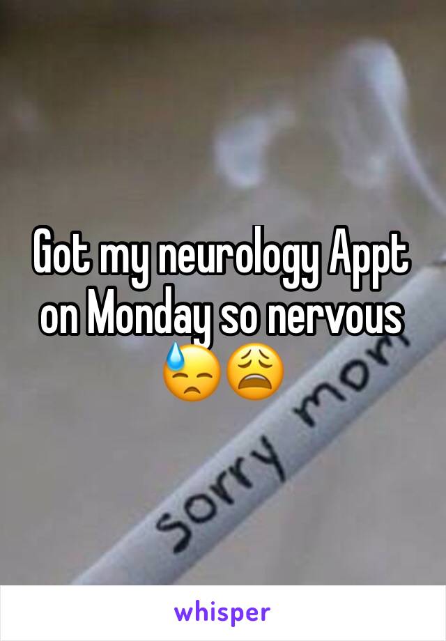 Got my neurology Appt on Monday so nervous 😓😩