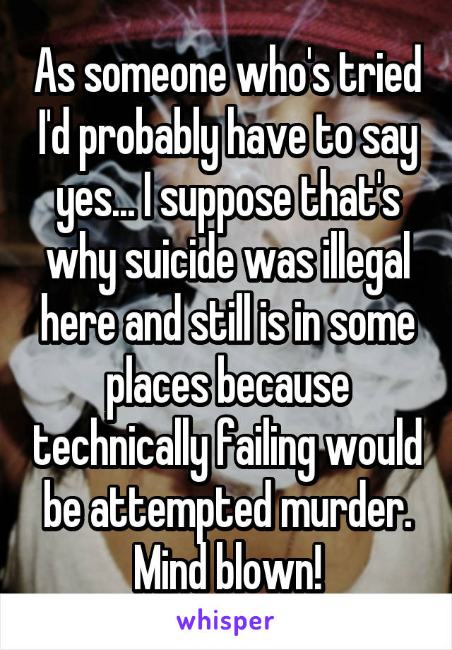 As someone who's tried I'd probably have to say yes... I suppose that's why suicide was illegal here and still is in some places because technically failing would be attempted murder. Mind blown!