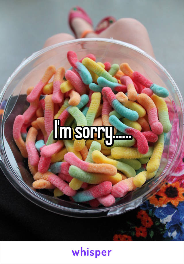 I'm sorry......