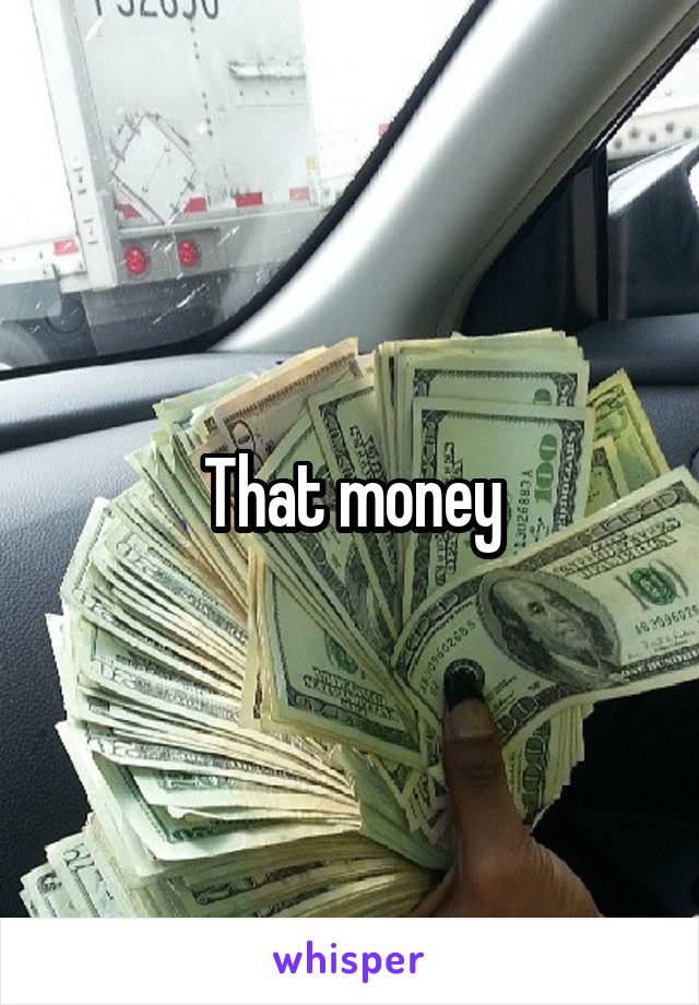 That money