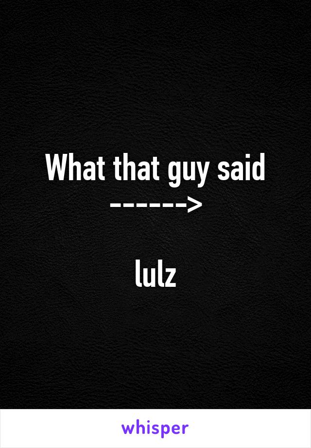 What that guy said
------>

lulz