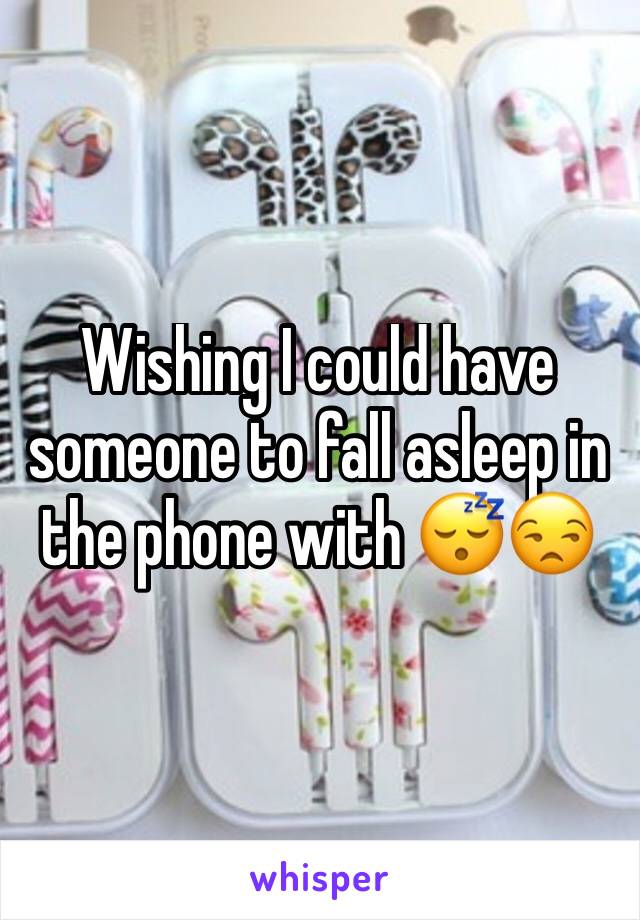 Wishing I could have someone to fall asleep in the phone with 😴😒