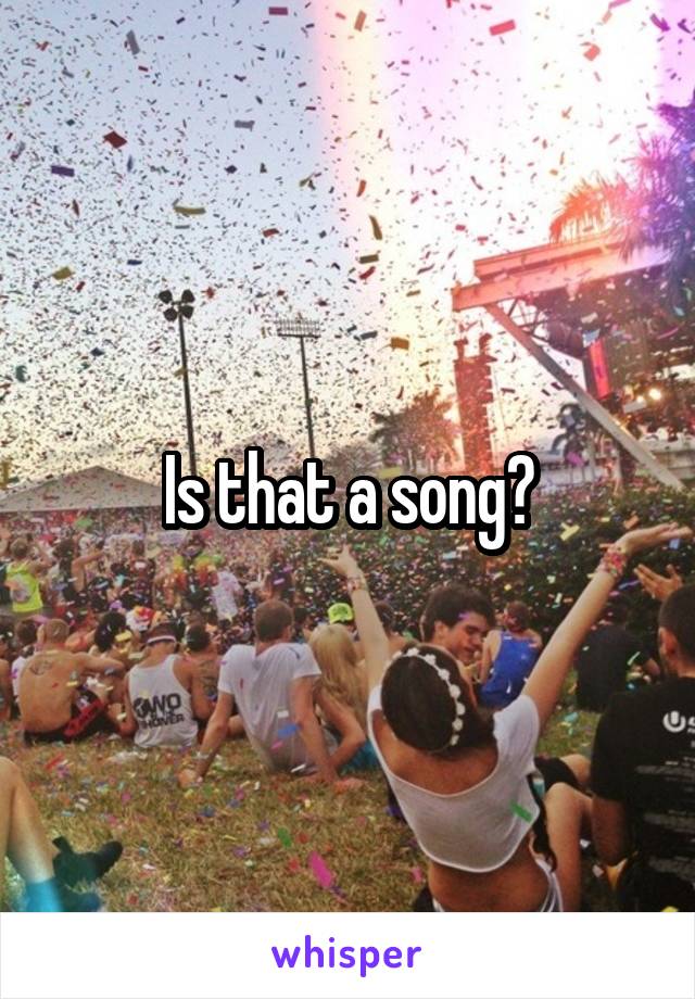 Is that a song?