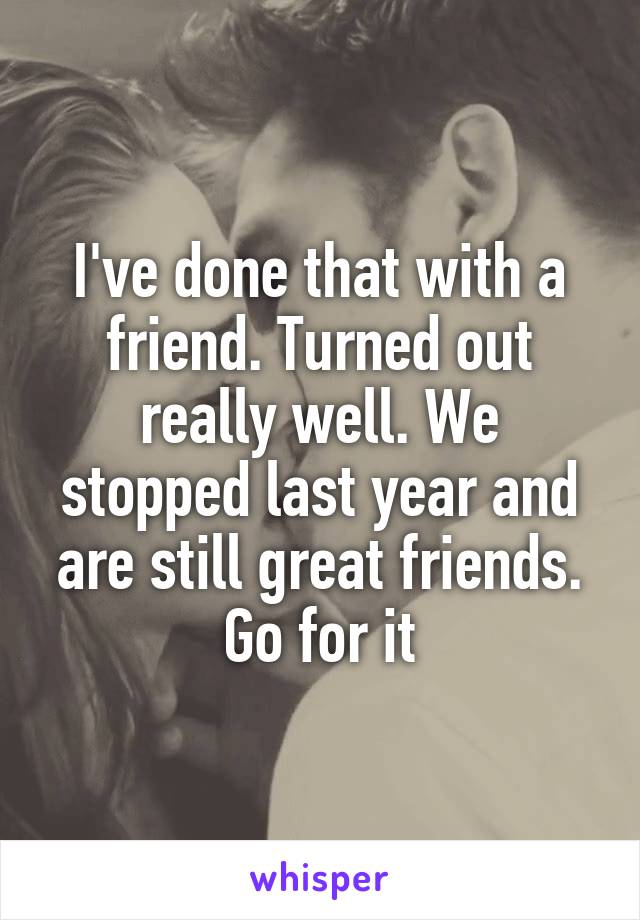 I've done that with a friend. Turned out really well. We stopped last year and are still great friends. Go for it