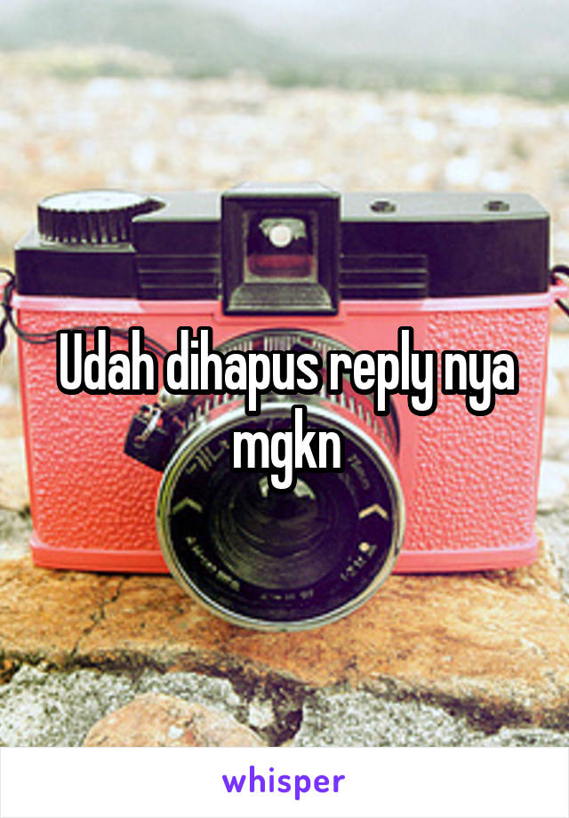 Udah dihapus reply nya mgkn