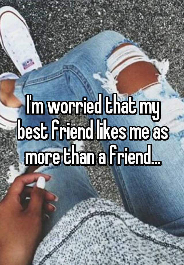 i-m-worried-that-my-best-friend-likes-me-as-more-than-a-friend