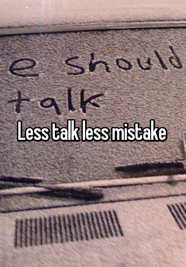 less-talk-less-mistake