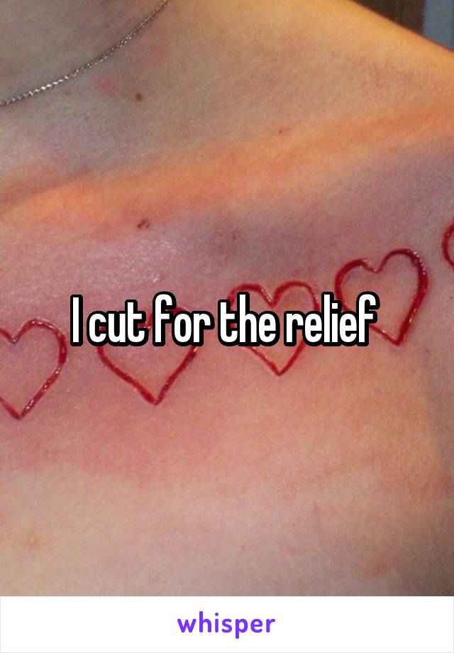 I cut for the relief 