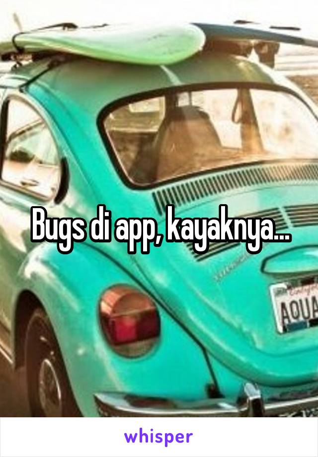 Bugs di app, kayaknya...