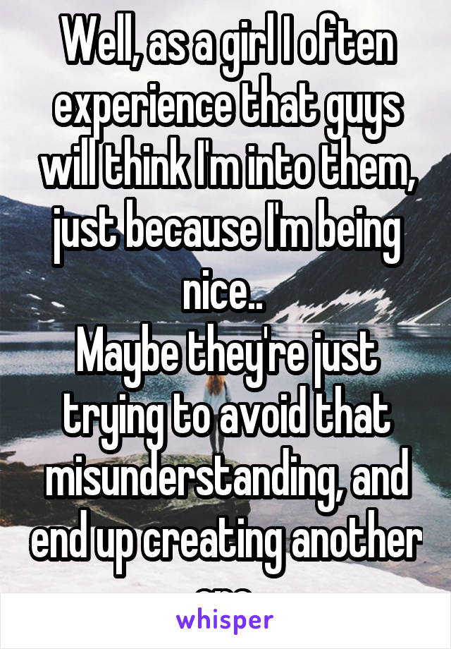 Well, as a girl I often experience that guys will think I'm into them, just because I'm being nice.. 
Maybe they're just trying to avoid that misunderstanding, and end up creating another one 