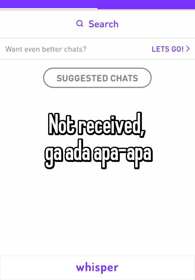 Not received, 
ga ada apa-apa