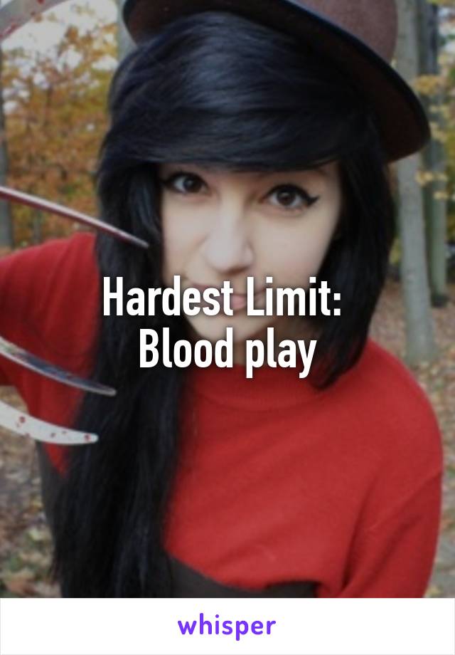 Hardest Limit: 
Blood play