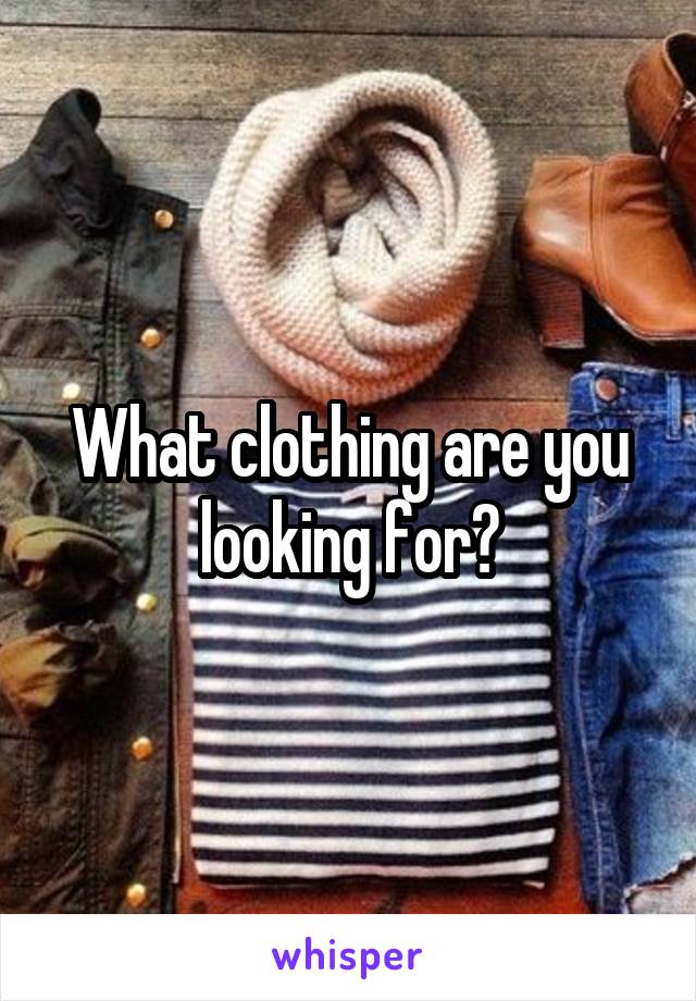 What clothing are you looking for?