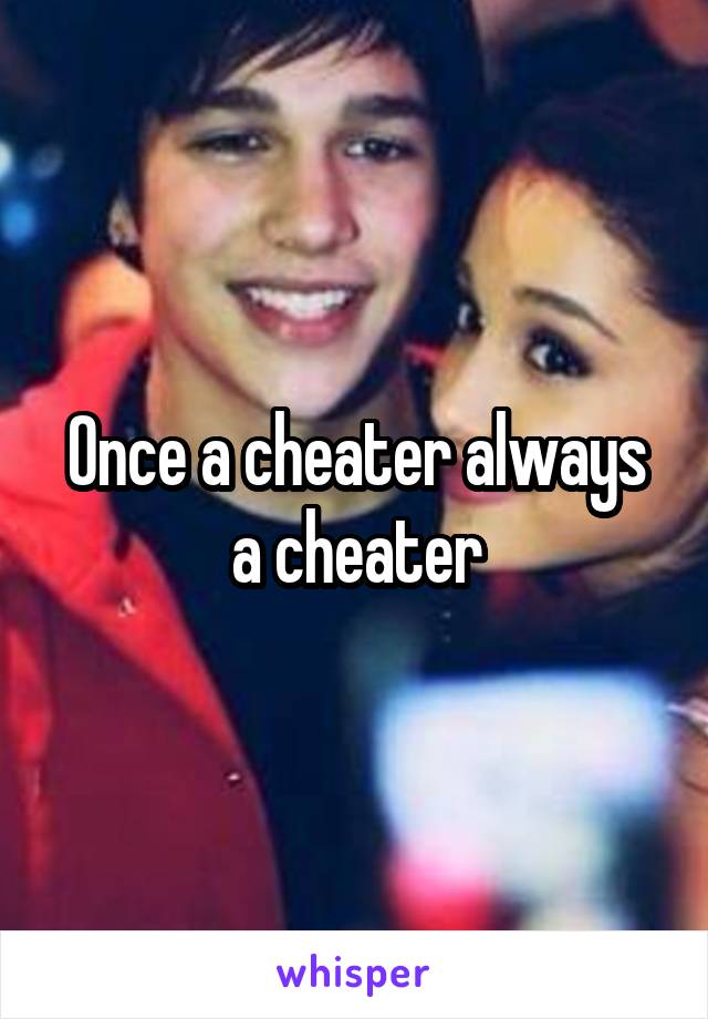 Once a cheater always a cheater