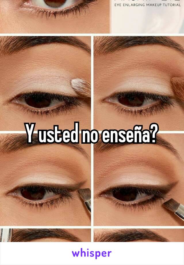 Y usted no enseña?